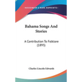 Bahama Songs And Stories: A Contribution To Folklore (1895)