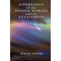 Knowledge of the Higher Worlds and its Attainment