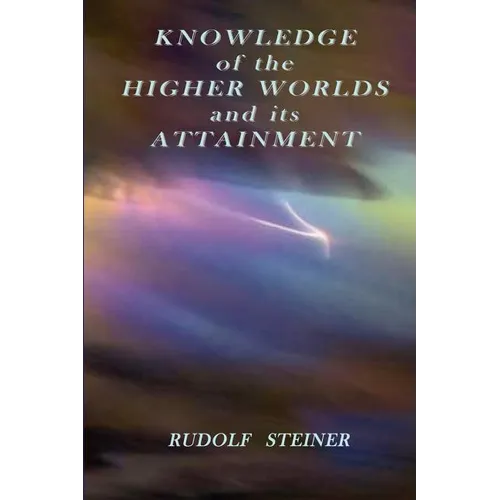 Knowledge of the Higher Worlds and its Attainment