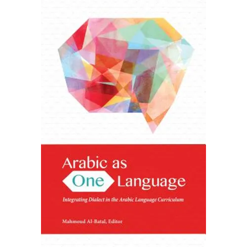 Arabic as One Language: Integrating Dialect in the Arabic Language Curriculum