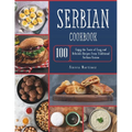 Serbian Cookbook: Enjoy the Taste of Easy and Delicious Recipes from Traditional Serbian Cuisine