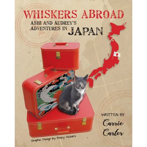 Whiskers Abroad: Ashi and Audrey's Adventures in Japan
