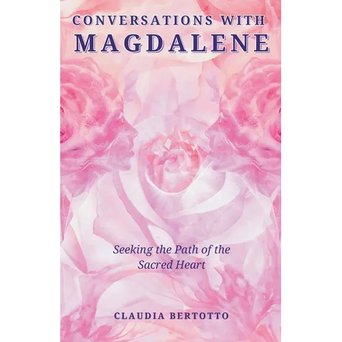 Conversations with Magdalene: Seeking the Path of the Sacred Heart