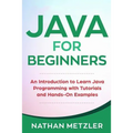 Java for Beginners: An Introduction to Learn Java Programming with Tutorials and Hands-On Examples