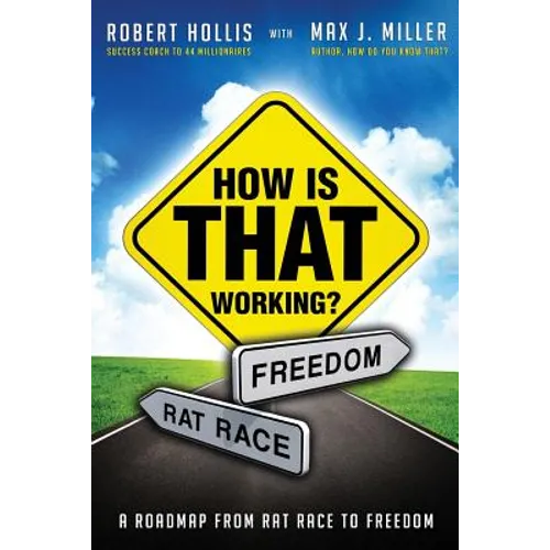 How Is That Working?: A Roadmap from Rat Race to Freedom