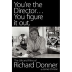 You're the Director...You Figure It Out. the Life and Films of Richard Donner