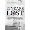 13 Years Lost: An Unbelievable Story of Fleeing Communist Poland to Traveling the World Serving the United Nations