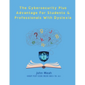 The Cybersecurity Plus Advantage For Students & Professionals With Dyslexia