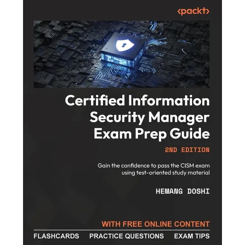 Certified Information Security Manager Exam Prep Guide - Second Edition: Gain the confidence to pass the CISM exam using test-oriented study material