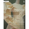 The Handbook for Historical Pattern Cutting: Women's Dress from 1550 to 1950