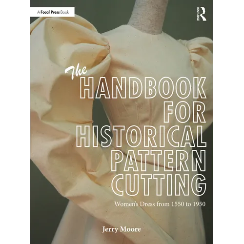 The Handbook for Historical Pattern Cutting: Women's Dress from 1550 to 1950