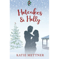 Hotcakes and Holly: A Small Town Michigan Christmas Romance