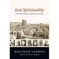 Just Spirituality: How Faith Practices Fuel Social Action