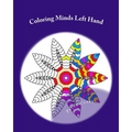 Coloring Minds Left Hand: 60 Mandala Images to Relax the Mind Volume 1