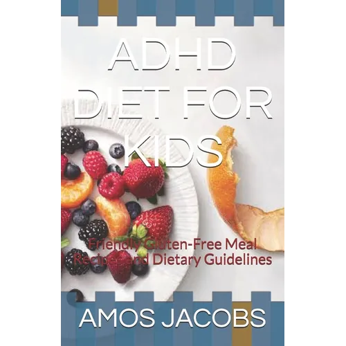 ADHD Diet for Kids: Friendly Gluten-Free Meal Recipes and Dietary Guidelines