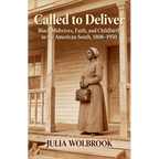 Called to Deliver Black Midwives, Faith, and Childbirth in the American South, 1808-1950
