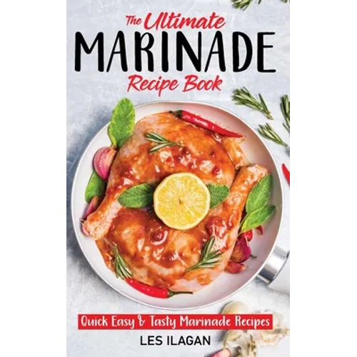 The Ultimate MARINADE RECIPE BOOK