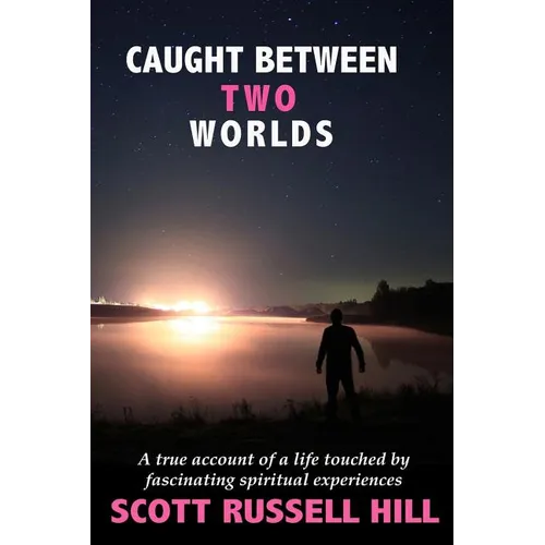 Caught Between Two Worlds: A true account of a life touched by facinating spiritual experiences