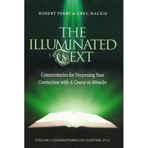The Illuminated Text Volume 7: Commentaries for Deepening Your Connection with a Course in Miracles
