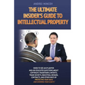 The Ultimate Insider's Guide to Intellectual Property: When to See an IP Lawyer and Ask Educated Questions about Copyright, Trademarks, Patents, Trade