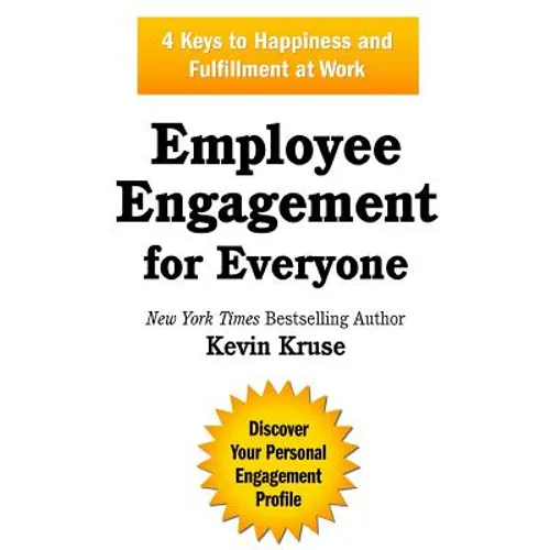 Employee Engagement for Everyone: 4 Keys to Happiness and Fulfillment at Work