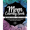 Mom Coloring Book: Midnight Edition - A Totally Relatable Adult Coloring Book Filled with Mom Problems