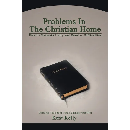 Problems In The Christian Home: How to Maintain Unity and Resolve Difficulties