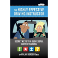 The highly effective driving instructor: Secret keys to a successful driver training