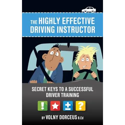 The highly effective driving instructor: Secret keys to a successful driver training