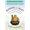 Buddha or Bust: In Search of Truth, Meaning, Happiness and the Man Who Found Them All