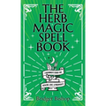 The Herb Magic Spell Book: A Beginner's Guide For Spells for Love, Health, Wealth, and More