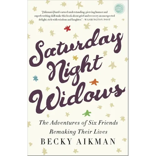 Saturday Night Widows: The Adventures of Six Friends Remaking Their Lives