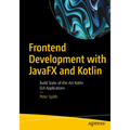 Frontend Development with Javafx and Kotlin: Build State-Of-The-Art Kotlin GUI Applications