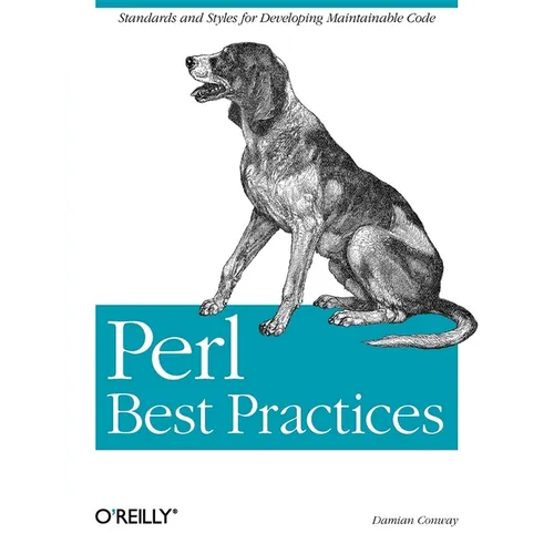 Perl Best Practices: Standards and Styles for Developing Maintainable Code