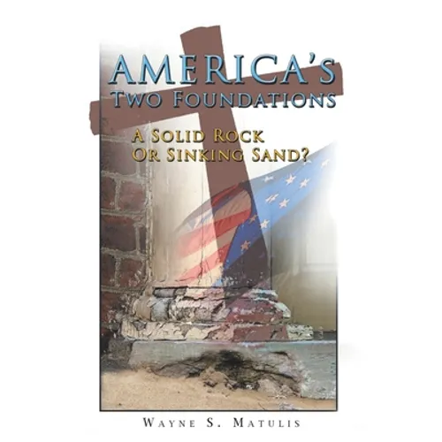 America's Two Foundations: A Solid Rock or Sinking Sand?