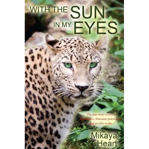 With the Sun in My Eyes: The true story of Maria Raindancer, shamanic worker and psychic reader