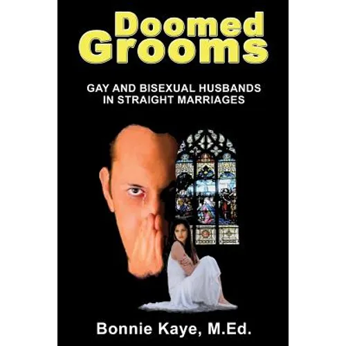 Doomed Grooms: Gay and Bisexual Husbands in Straight Marriages
