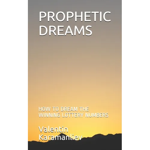 Prophetic Dreams: How to Dream the Winning Lottery Numbers