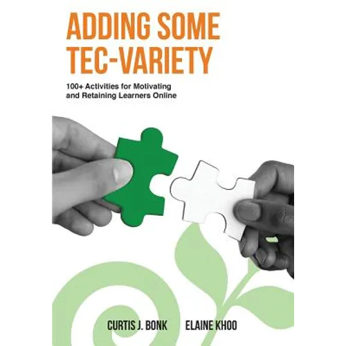 Adding Some Tec-Variety: 100+ Activities for Motivating and Retaining Learners Online