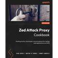 Zed Attack Proxy Cookbook: Hacking tactics, techniques, and procedures for testing web applications and APIs