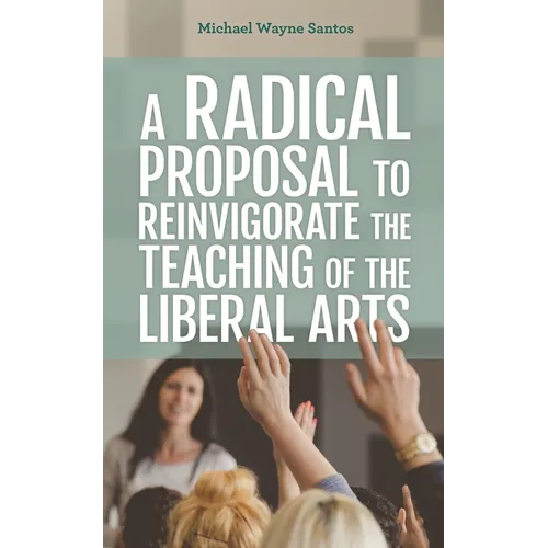A Radical Proposal to Reinvigorate the Teaching of the Liberal Arts