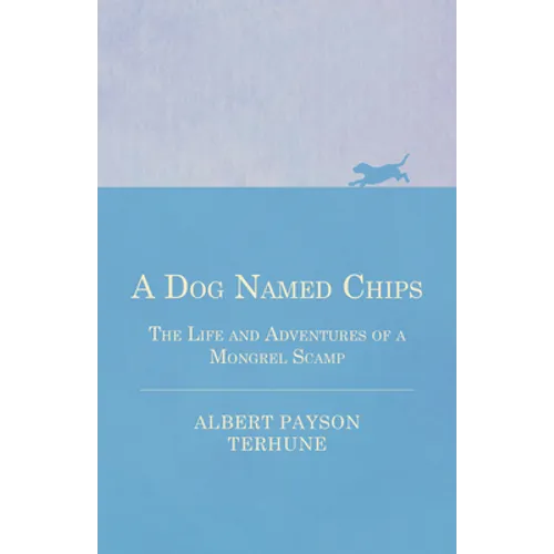 A Dog Named Chips - The Life and Adventures of a Mongrel Scamp