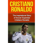 Cristiano Ronaldo: The Inspirational Story of Soccer (Football) Superstar Cristiano Ronaldo - Paperback