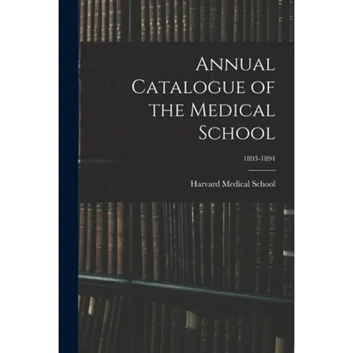 Annual Catalogue of the Medical School; 1893-1894