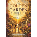 The Golden Garden Blueprint: Building Extraordinary Wealth in the Digital Era