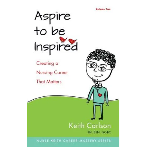 Aspire to Be Inspired: Creating a Nursing Career That Matters