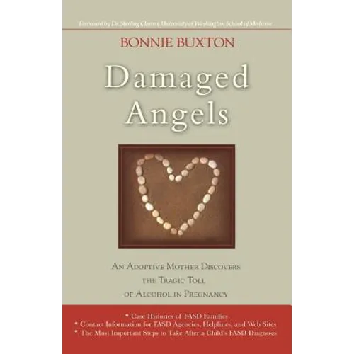 Damaged Angels: An Adoptive Mother Discovers the Tragic Toll of Alcohol in Pregnancy