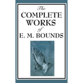 The Complete Works of E. M. Bounds