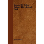 General Sir Arthur Cotton - His Life and Work - Paperback