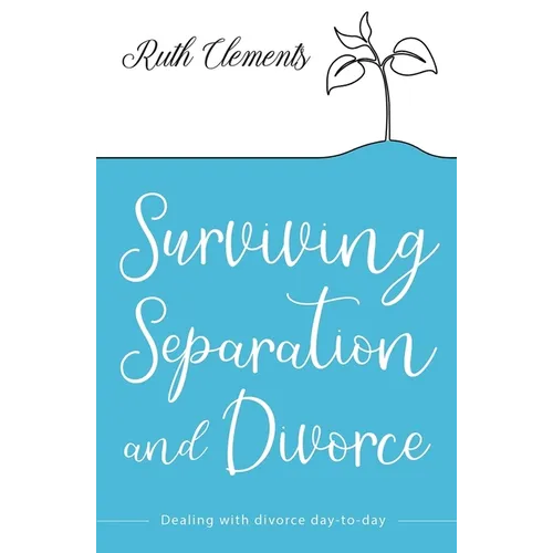 Surviving Separation and Divorce: Dealing with Divorce Day-To-Day